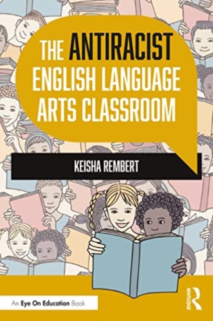 The Antiracist English Language Arts Classroom - Keisha Rembert