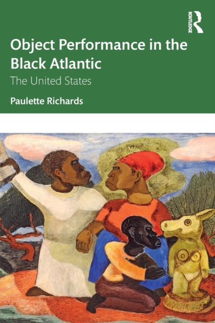 Object Performance in the Black Atlantic: The United States - Paulette Richards