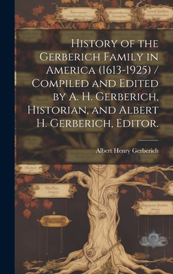 Coperta cărții 'History of the Gerberich Family in America (1613-1925) / Compiled and Edited by A. H. Gerberich, Historian, and Albert'