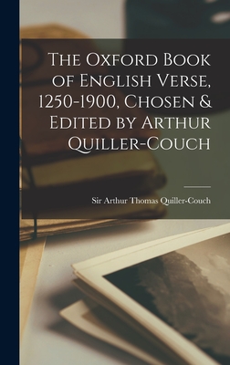 The Oxford Book of English Verse, 1250-1900, Chosen & Edited by Arthur Quiller-Couch - Arthur Thomas Quiller-couch