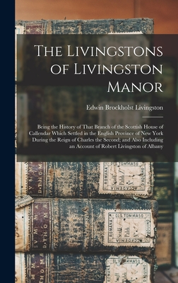 Coperta cărții 'The Livingstons of Livingston Manor: Being the History of That Branch of the Scottish House of Callendar Which Settled'