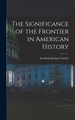 The Significance of the Frontier in American History - Frederick Jackson Turner