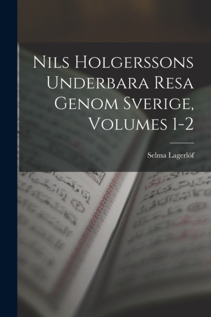 Nils Holgerssons Underbara Resa Genom Sverige, Volumes 1-2 - Selma Lagerlöf