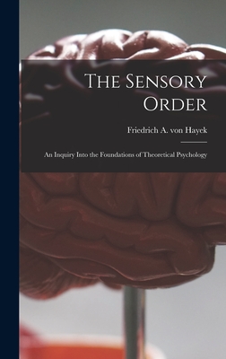 The Sensory Order; an Inquiry Into the Foundations of Theoretical Psychology - Friedrich A. Von (friedrich Au Hayek