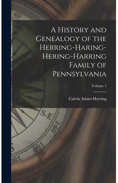 Poza produsului A History and Genealogy of the Herring-Haring-Hering-Harring Family of Pennsylvania; Volume 1 - Calvin Adam Herring