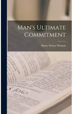 Coperta cărții 'Man's Ultimate Commitment - Henry Nelson 1884-1975 Wieman'