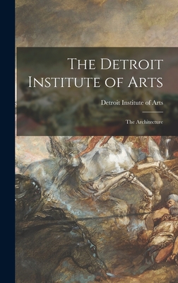 Coperta cărții 'The Detroit Institute of Arts: the Architecture - Detroit Institute Of Arts'