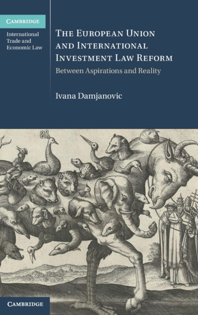 The European Union and International Investment Law Reform - Ivana Damjanovic