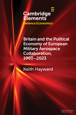 Britain and the Political Economy of European Military Aerospace Collaboration, 1960-2023 - Keith Hayward
