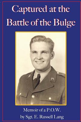Captured at the Battle of the Bulge: Memoir of a P.O.W. - E. Russell Lang