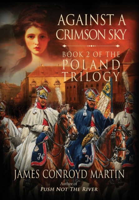 Against a Crimson Sky (The Poland Trilogy Book 2) - James Conroyd Martin