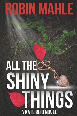 Coperta cărții 'All the Shiny Things: A Kate Reid Novel - Robin Mahle'