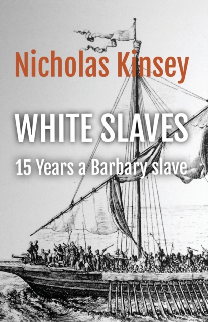 White Slaves: 15 Years a Barbary Slave - Nicholas Kinsey