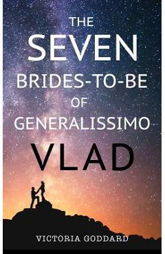 Coperta cărții 'The Seven Brides-to-Be of Generalissimo Vlad - Victoria Goddard'