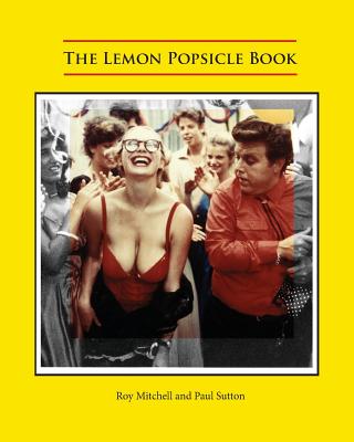 The Lemon Popsicle Book - Roy Mitchell