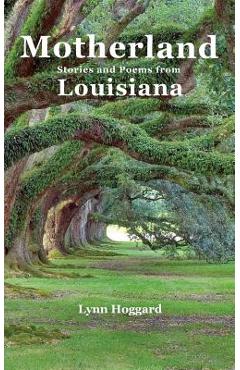 Coperta cărții 'Motherland, Stories and Poems from Louisiana - Lynn Hoggard'