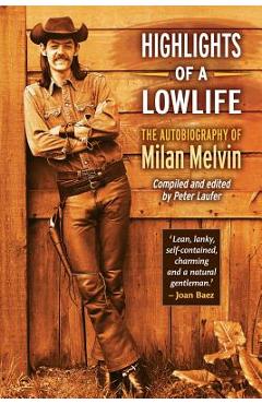 Coperta cărții 'Highlights of a Lowlife: The Autobiography of Milan Melvin - Peter Laufer'