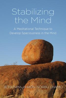 Stabilizing the Mind: A Meditational Technique to Develop Spaciousness in the Mind - Jetsunma Ahkon Norbu Lhamo