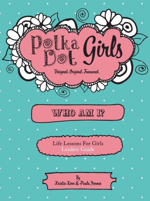 Polka Dot Girls Who Am I? Leaders Guide - Paula Yarnes