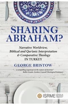 Coperta cărții 'Sharing Abraham?: Narrative Worldview, Biblical and Qur'anic Interpretation & Comparative Theology in Turkey - George'