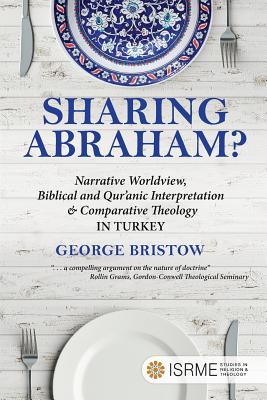 Coperta cărții 'Sharing Abraham?: Narrative Worldview, Biblical and Qur'anic Interpretation & Comparative Theology in Turkey - George'