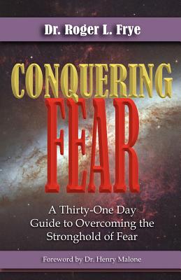 Conquering Fear - Roger L. Frye