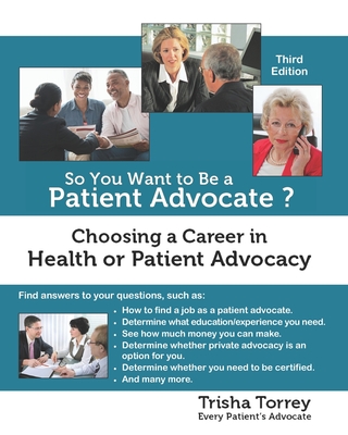 So You Want to Be a Patient Advocate?: Choosing a Career in Health or Patient Advocacy - Trisha Torrey