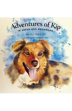 Coperta cărții 'Adventures of Kip: in Aspen and Snowmass - Jill Sheeley'