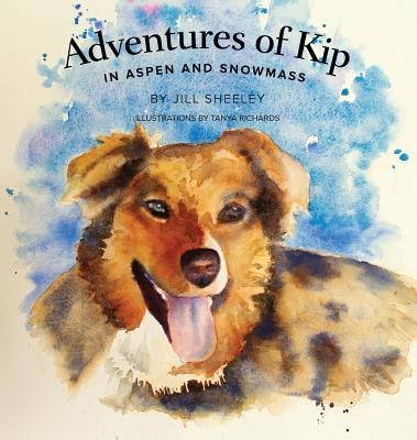 Adventures of Kip: in Aspen and Snowmass - Jill Sheeley