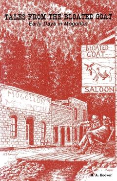 Tales from the Bloated Goat: Early Days in Mogollon - H. A. Hoover