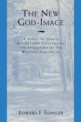Coperta cărții 'The New God Image: A Study of Jung's Key Letters Concerning the Evolution of the Western God-Image - Edward F. Edinger'