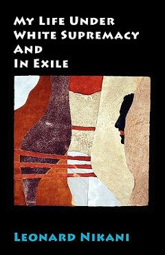 Poza produsului My Life Under White Supremacy and in Exile - Leonard Nikani