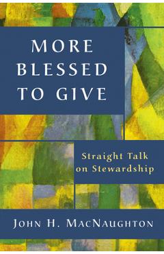 Coperta cărții 'More Blessed to Give: Straight Talk on Stewardship - John H. Macnaughton'