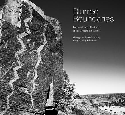 Blurred Boundaries: Perspectives on Rock Art of the Greater Southwest - William Frej