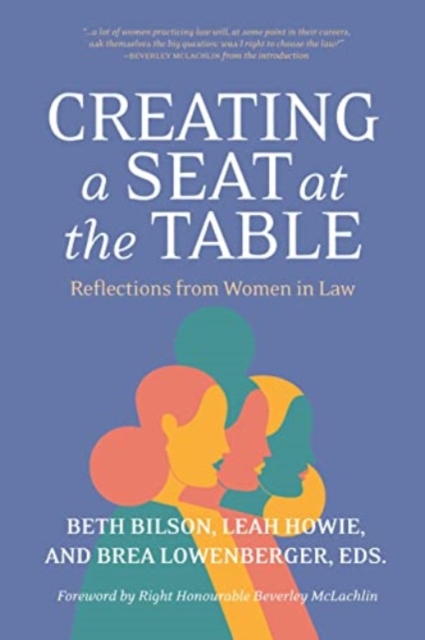 Creating a Seat at the Table: Reflections from Women in Law - Beth Bilson