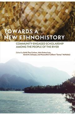 Poza produsului Towards a New Ethnohistory: Community-Engaged Scholarship Among the People of the River - Keith Thor Carlson