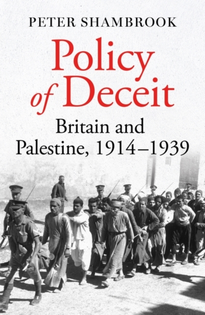 Policy of Deceit: Britain and Palestine, 1914-1939 - Peter Shambrook