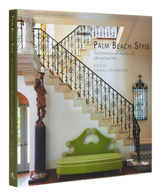 Palm Beach Style: The Architecture and Advocacy of John and Jane Volk - Jane S. Day