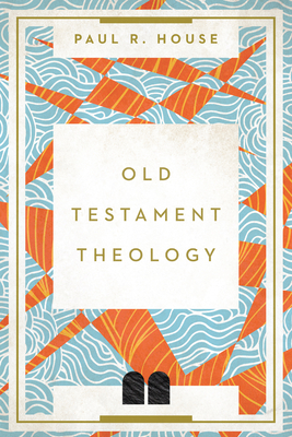 Old Testament Theology - Paul R. House