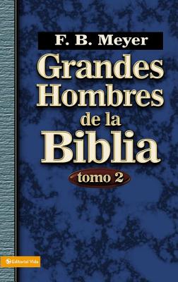 Grandes Hombres de la Biblia, Tomo 2 - F. B. Meyer