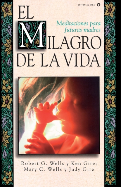 El Milagro de La Vida: Meditaciones Para Futuras Madres = Miracle of Life = Miracle of Life - Robert Frsl Wells