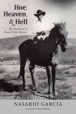 Hoe, Heaven, and Hell: My Boyhood in Rural New Mexico - Nasario García