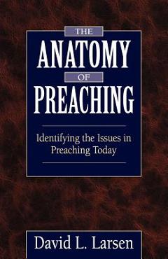 Coperta cărții 'Anatomy of Preaching: Identifying the Issues in Preaching Today - David L. Larsen'