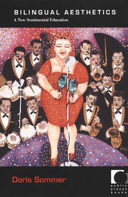 Bilingual Aesthetics: A New Sentimental Education - Doris Sommer