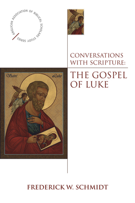 Conversations with Scripture: The Gospel of Luke - Frederick W. Schmidt