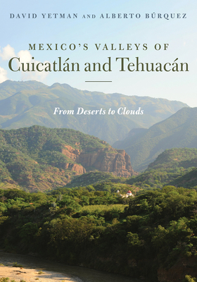 Mexico's Valleys of Cuicatlán and Tehuacán: From Deserts to Clouds - David Yetman