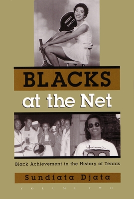 Blacks at the Net: Black Achievement in the History of Tennis, Vol. II - Sundiata Djata