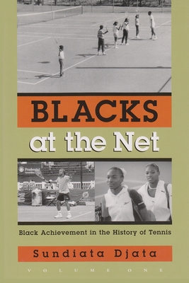 Blacks at the Neta: Black Achievement in the History of Tennis, Vol. I - Sundiata Djata