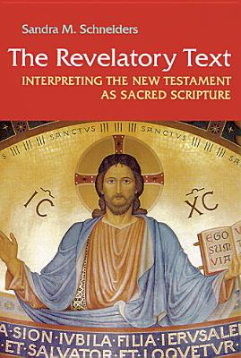 Revelatory Text: Interpreting the New Testament as Sacred Scripture - Sandra M. Schneiders