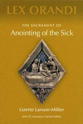 The Sacrament of Anointing of the Sick - Lizette Larson-miller